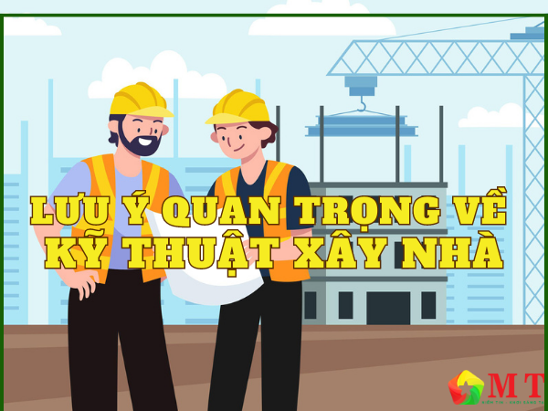 5+ lưu ý quan trọng về kỹ thuật xây nhà bạn cần biết 