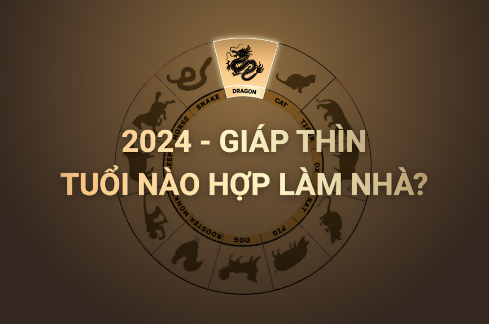 Năm 2024 tuổi nào làm được nhà để gặp may mắn và diễn ra suôn sẻ