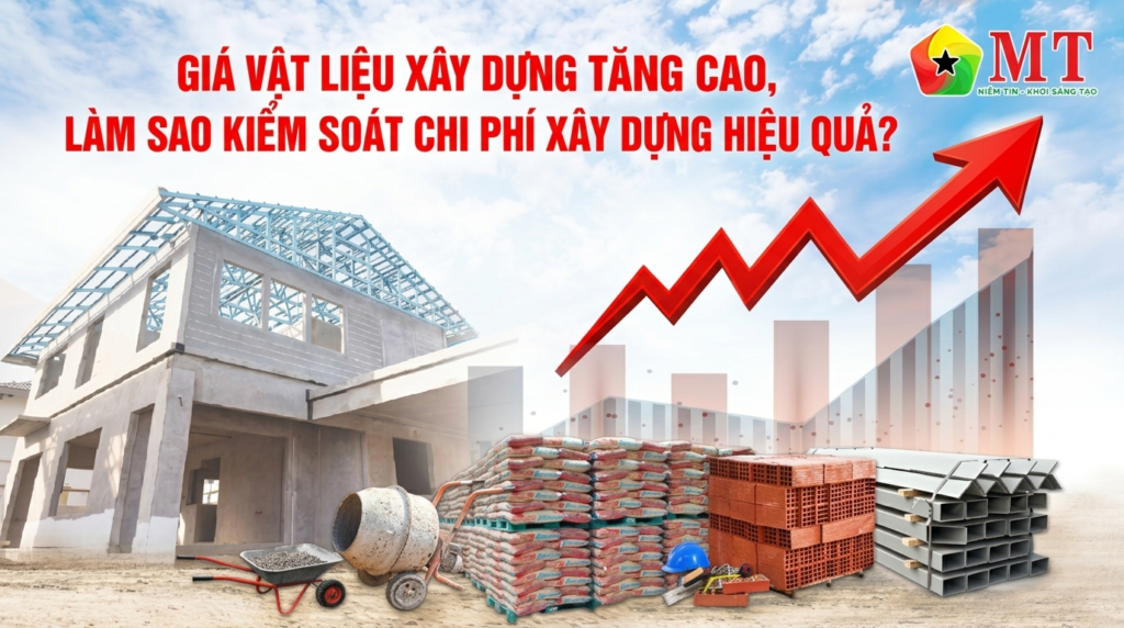 Giá vật liệu leo thang, làm sao kiểm soát chi phí xây nhà hiệu quả?